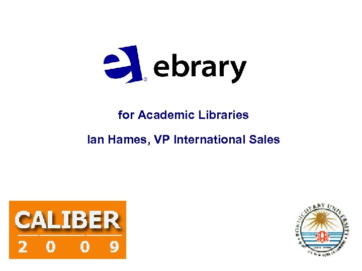 for Academic Libraries Ian Hames, VP International Sales 