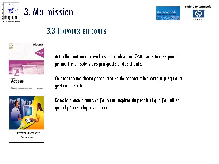 3. Ma mission 3. 3 Travaux en cours Actuellement mon travail est de réaliser