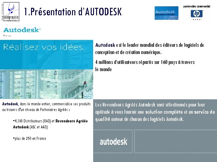 1. Présentation d’AUTODESK Autodesk est le leader mondial des éditeurs de logiciels de conception