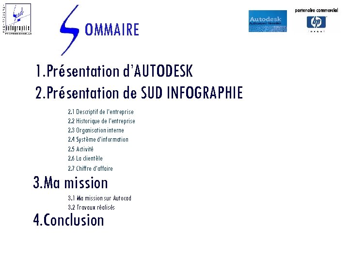 OMMAIRE 1. Présentation d’AUTODESK 2. Présentation de SUD INFOGRAPHIE 2. 1 Descriptif de l’entreprise