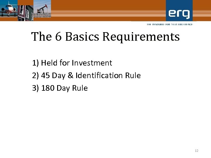 The 6 Basics Requirements 1) Held for Investment 2) 45 Day & Identification Rule
