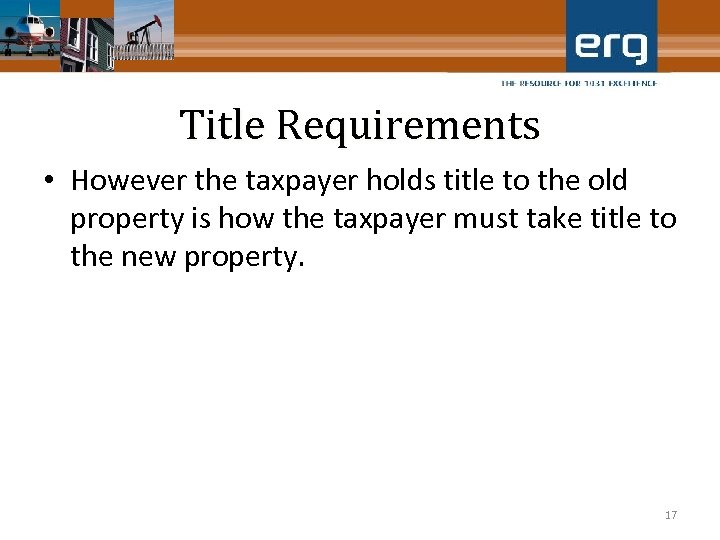 Title Requirements • However the taxpayer holds title to the old property is how