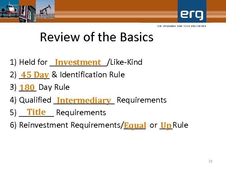 Review of the Basics 1) Held for _______/Like-Kind Investment 2) _______ & Identification Rule