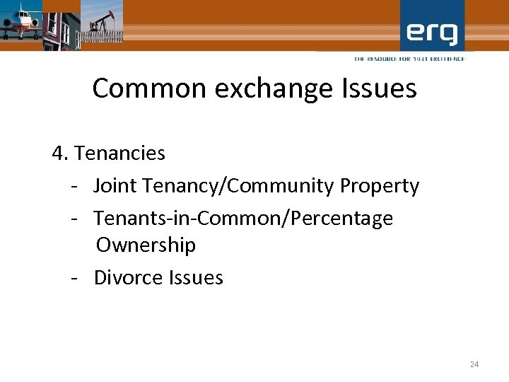 Common exchange Issues 4. Tenancies - Joint Tenancy/Community Property - Tenants-in-Common/Percentage Ownership - Divorce