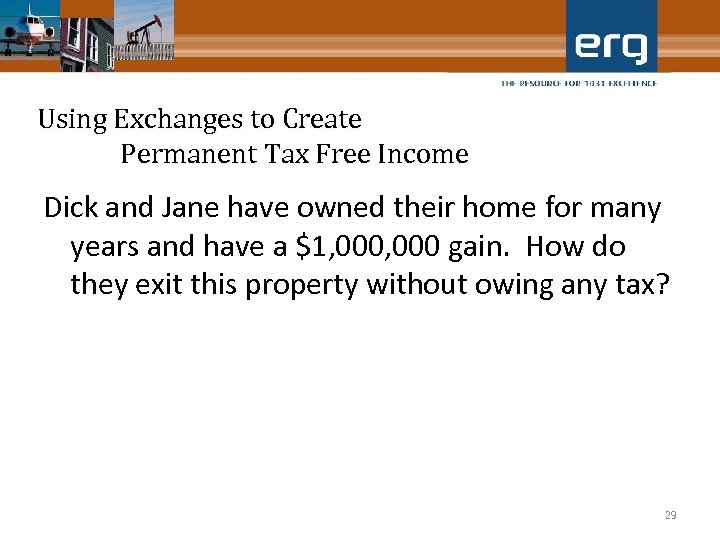 Using Exchanges to Create Permanent Tax Free Income Dick and Jane have owned their