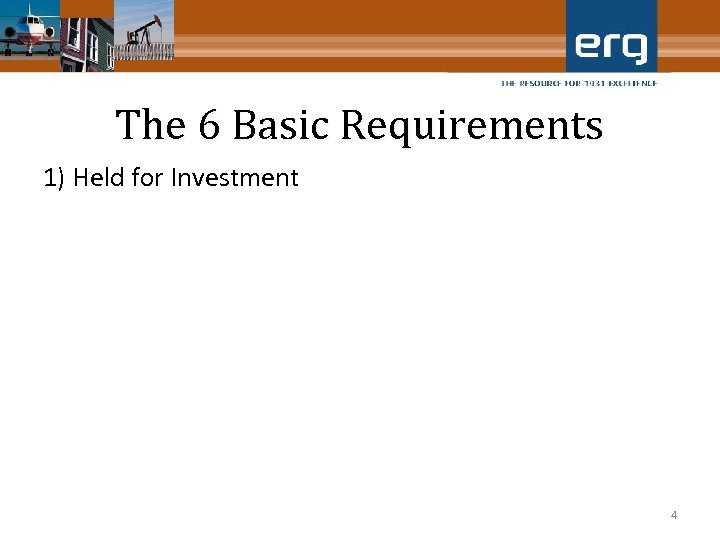 The 6 Basic Requirements 1) Held for Investment 4 