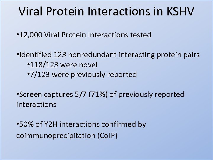 Viral Protein Interactions in KSHV • 12, 000 Viral Protein Interactions tested • Identified