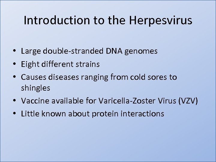 Introduction to the Herpesvirus • Large double-stranded DNA genomes • Eight different strains •