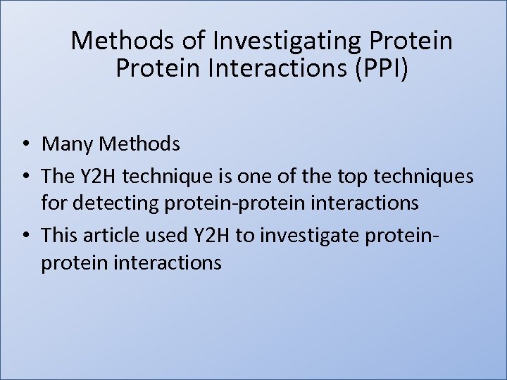 Methods of Investigating Protein Interactions (PPI) • Many Methods • The Y 2 H