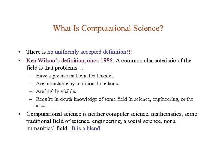 What Is Computational Science? • There is no uniformly accepted definition!!! • Ken Wilson’s