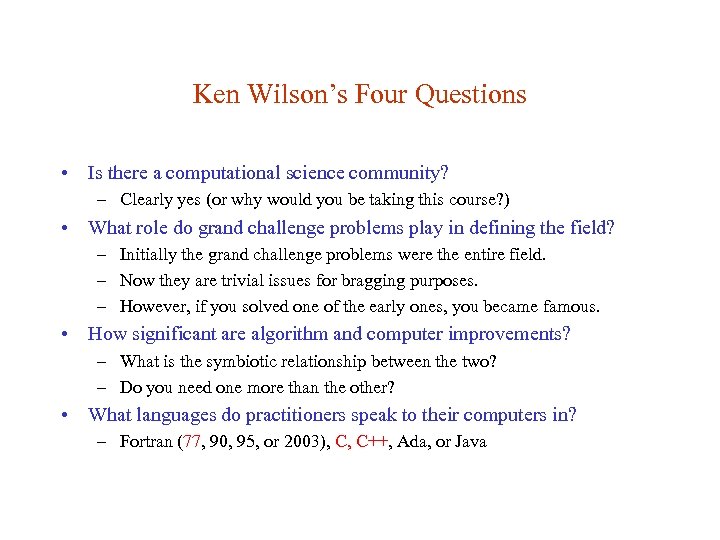 Ken Wilson’s Four Questions • Is there a computational science community? – Clearly yes