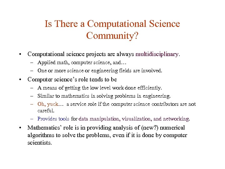 Is There a Computational Science Community? • Computational science projects are always multidisciplinary. –