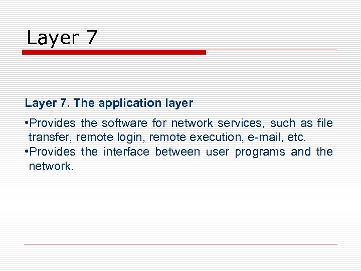 Layer 7. The application layer • Provides the software for network services, such as