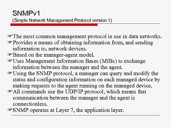 SNMPv 1 (Simple Network Management Protocol version 1) FThe most common management protocol in