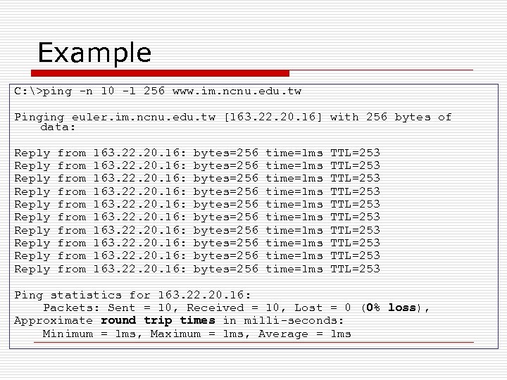 Example C: >ping -n 10 -l 256 www. im. ncnu. edu. tw Pinging euler.
