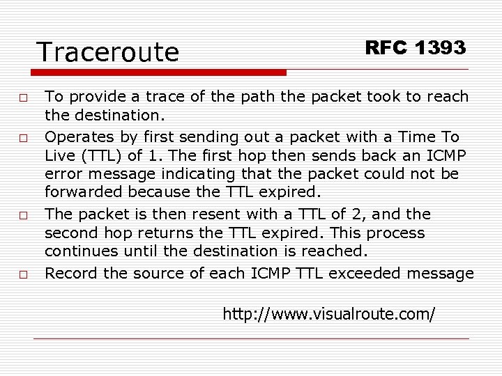 Traceroute o o RFC 1393 To provide a trace of the path the packet