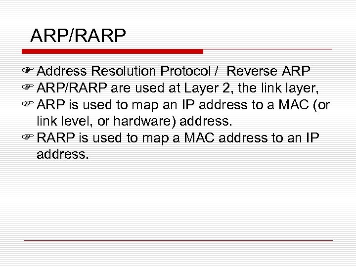ARP/RARP F Address Resolution Protocol / Reverse ARP F ARP/RARP are used at Layer