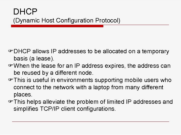 DHCP (Dynamic Host Configuration Protocol) FDHCP allows IP addresses to be allocated on a