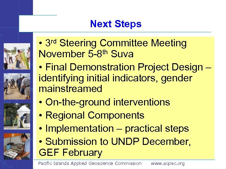 Next Steps • 3 rd Steering Committee Meeting November 5 -8 th Suva •