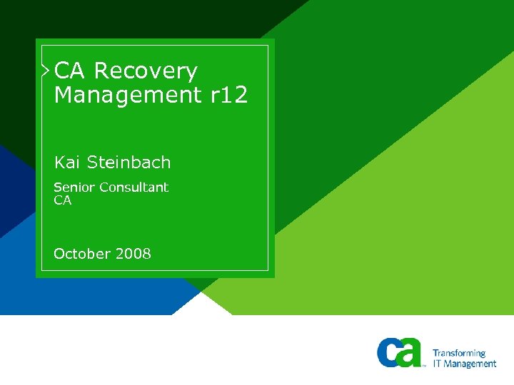 CA Recovery Management r 12 Kai Steinbach Senior Consultant CA October 2008 