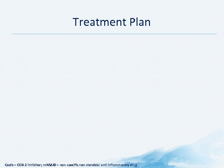 Treatment Plan Coxib = COX-2 inhibitor; ns. NSAID = non-specific non-steroidal anti-inflammatory drug 