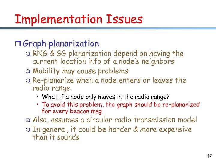 Implementation Issues r Graph planarization m RNG & GG planarization depend on having the