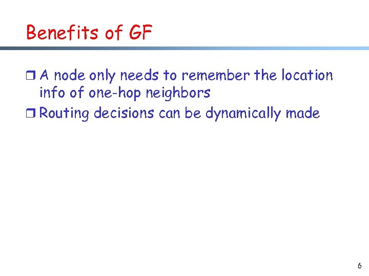 Benefits of GF r A node only needs to remember the location info of