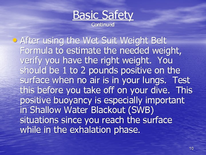 Basic Safety Continued • After using the Wet Suit Weight Belt Formula to estimate