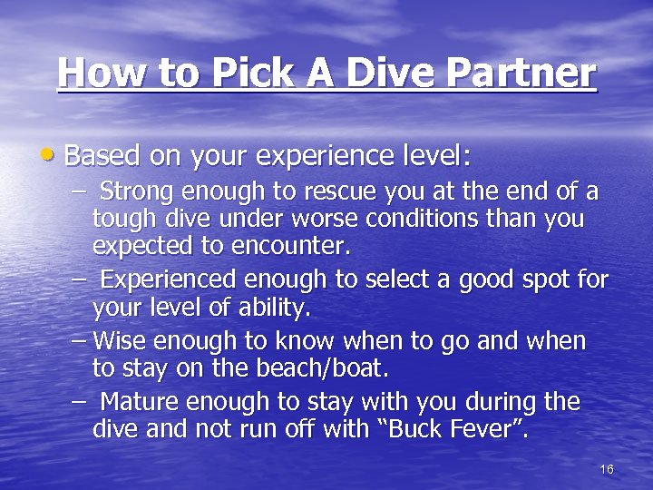 How to Pick A Dive Partner • Based on your experience level: – Strong