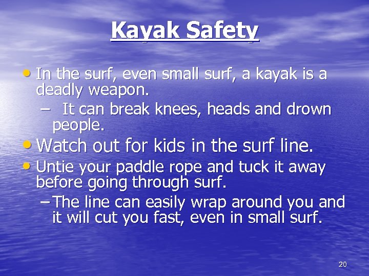 Kayak Safety • In the surf, even small surf, a kayak is a deadly