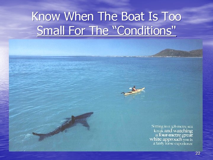 Know When The Boat Is Too Small For The “Conditions" 22 
