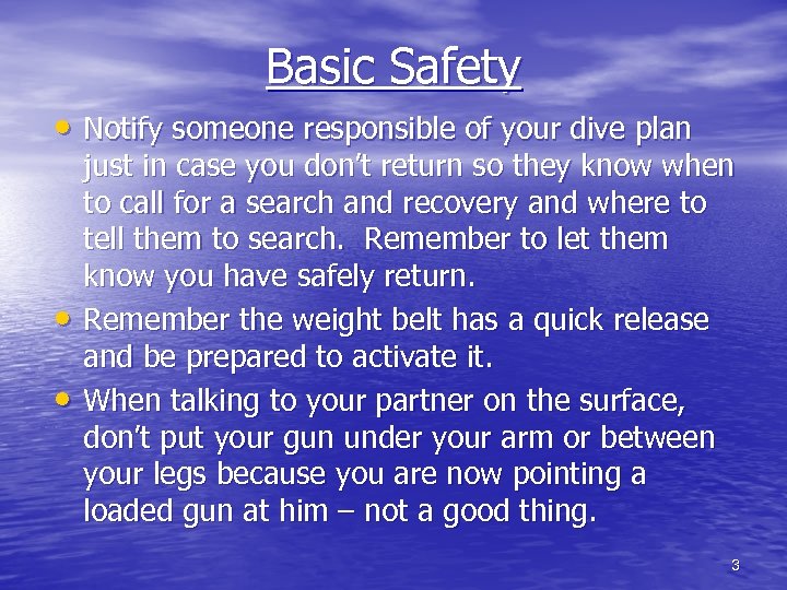 Basic Safety • Notify someone responsible of your dive plan • • just in
