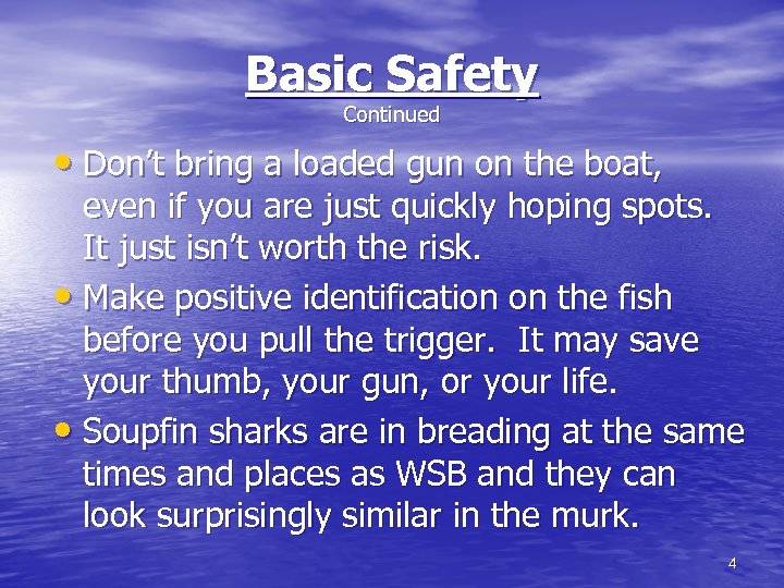 Basic Safety Continued • Don’t bring a loaded gun on the boat, even if