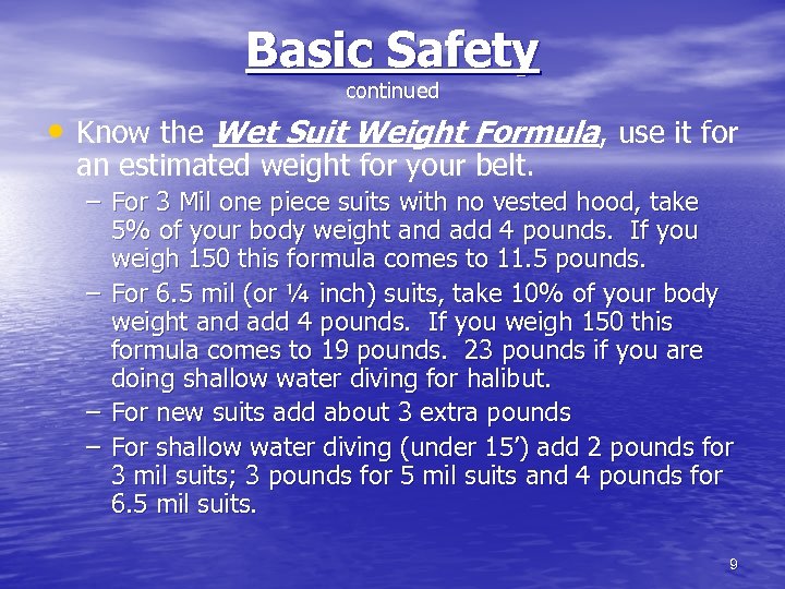 Basic Safety continued • Know the Wet Suit Weight Formula, use it for an