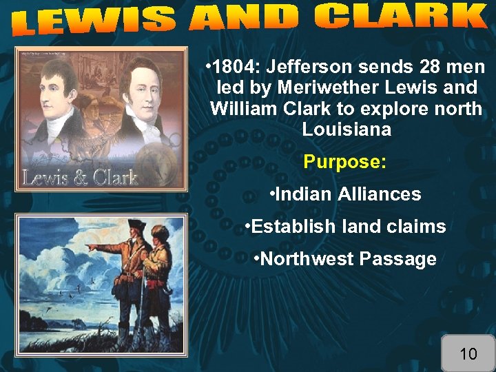  • 1804: Jefferson sends 28 men led by Meriwether Lewis and William Clark