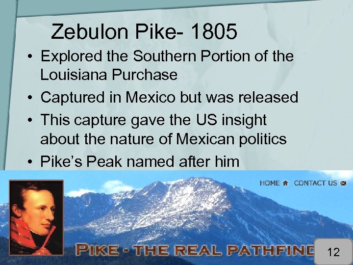 Zebulon Pike- 1805 • Explored the Southern Portion of the Louisiana Purchase • Captured