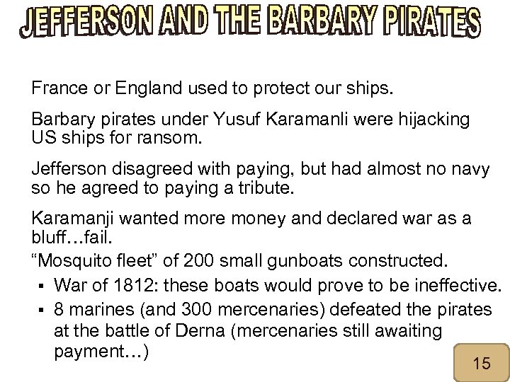 § France or England used to protect our ships. § Barbary pirates under Yusuf