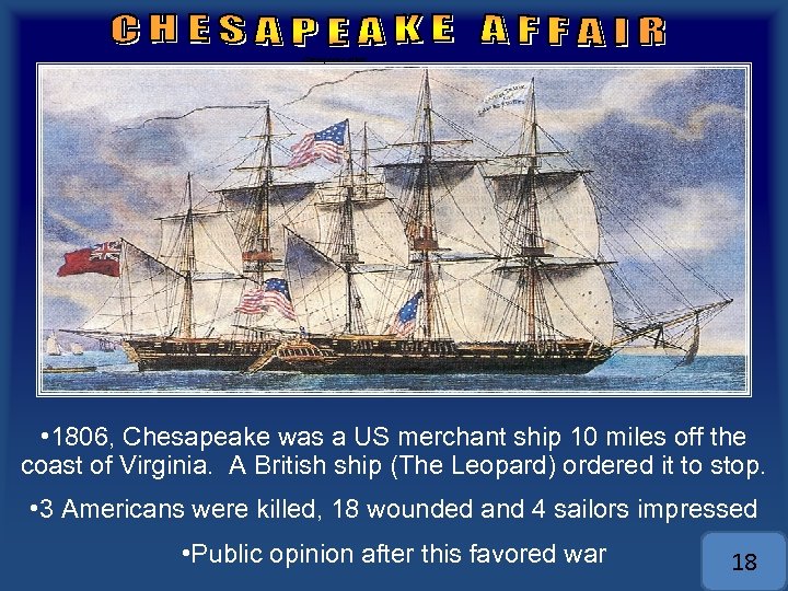 Chesapeake affair • 1806, Chesapeake was a US merchant ship 10 miles off the