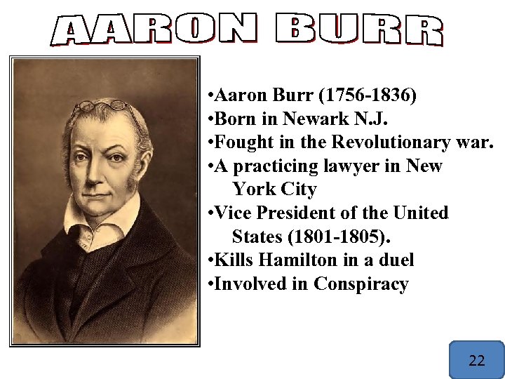  • Aaron Burr (1756 -1836) • Born in Newark N. J. • Fought