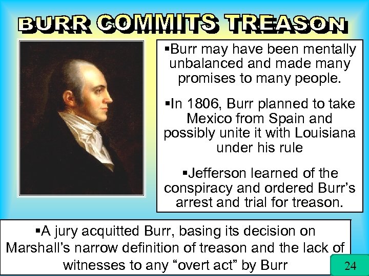 §Burr may have been mentally unbalanced and made many promises to many people. §In