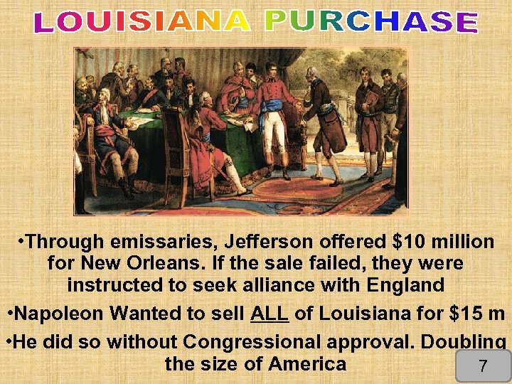  • Through emissaries, Jefferson offered $10 million for New Orleans. If the sale