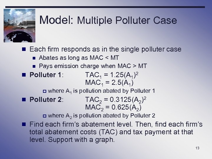 Model: Multiple Polluter Case n Each firm responds as in the single polluter case