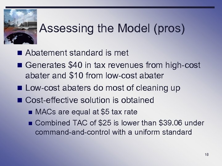 Assessing the Model (pros) n Abatement standard is met n Generates $40 in tax