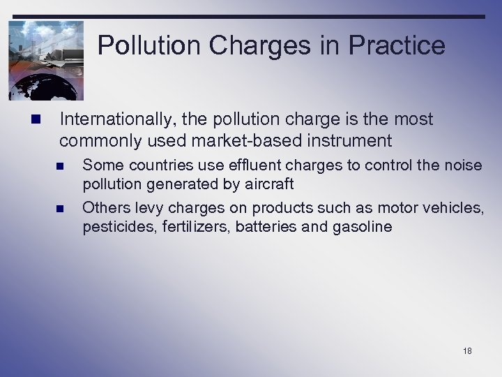 Pollution Charges in Practice n Internationally, the pollution charge is the most commonly used