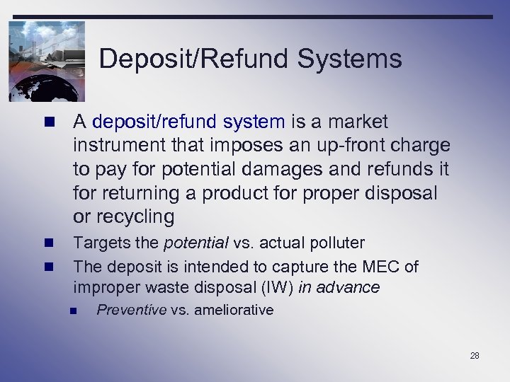 Deposit/Refund Systems n A deposit/refund system is a market instrument that imposes an up-front