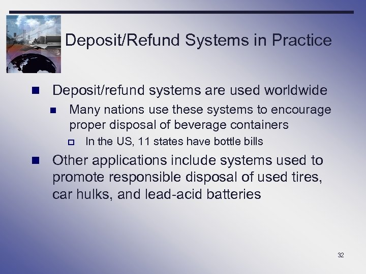 Deposit/Refund Systems in Practice n Deposit/refund systems are used worldwide n Many nations use