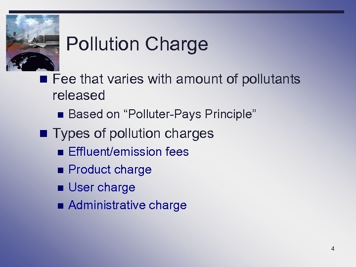 Pollution Charge n Fee that varies with amount of pollutants released n Based on