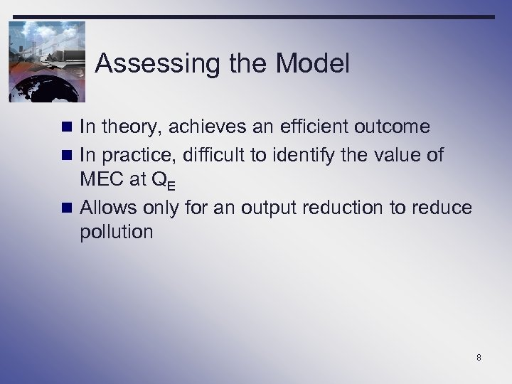 Assessing the Model n In theory, achieves an efficient outcome n In practice, difficult