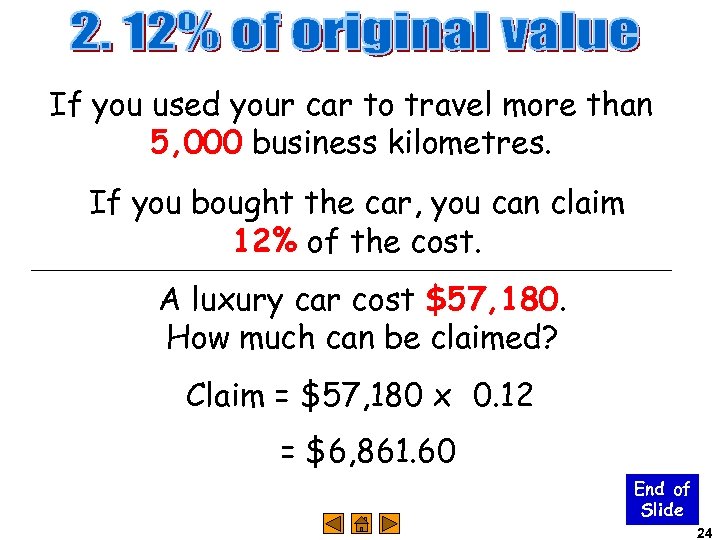 If you used your car to travel more than 5, 000 business kilometres. If