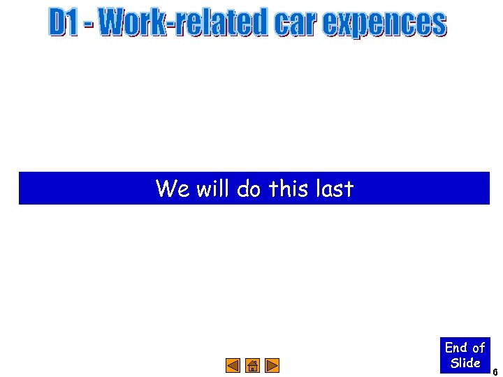 We will do this last End of Slide 6 